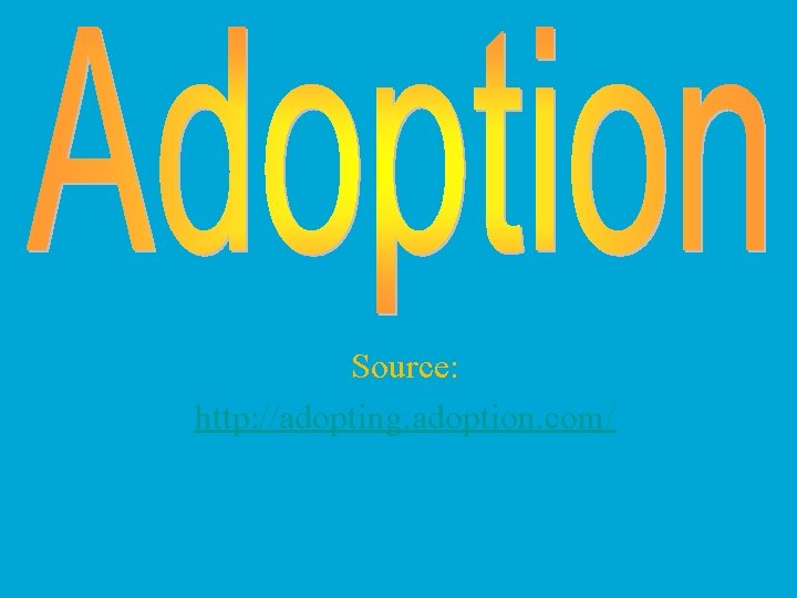Source: http: //adopting. adoption. com/ 