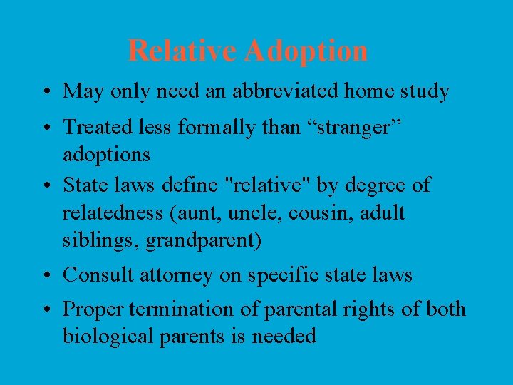 Relative Adoption • May only need an abbreviated home study • Treated less formally