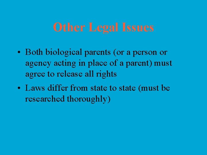 Other Legal Issues • Both biological parents (or a person or agency acting in