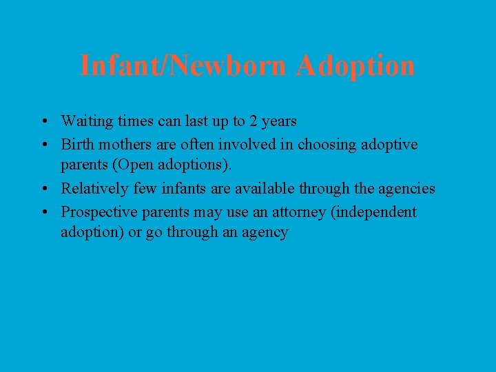 Infant/Newborn Adoption • Waiting times can last up to 2 years • Birth mothers