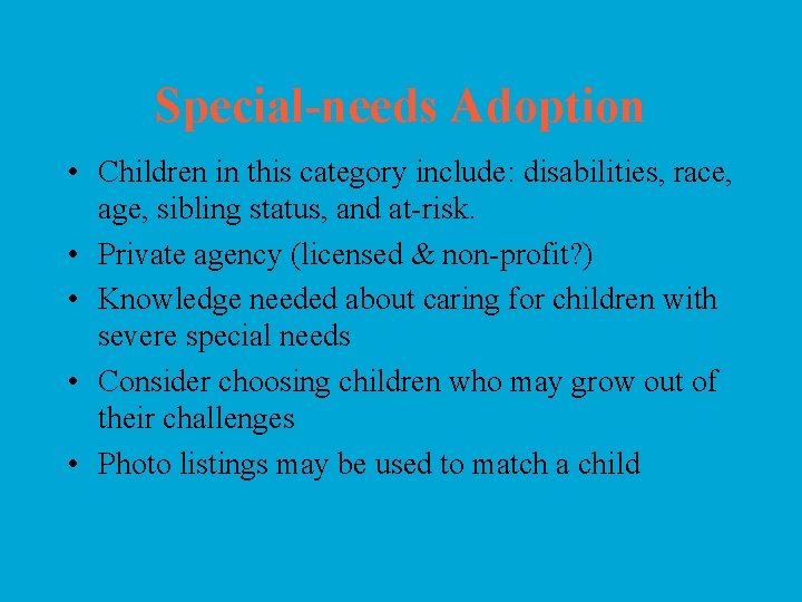 Special-needs Adoption • Children in this category include: disabilities, race, age, sibling status, and