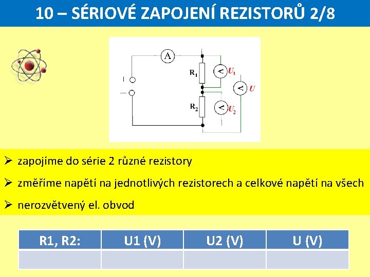 10 – SÉRIOVÉ ZAPOJENÍ REZISTORŮ 2/8 Ø zapojíme do série 2 různé rezistory Ø