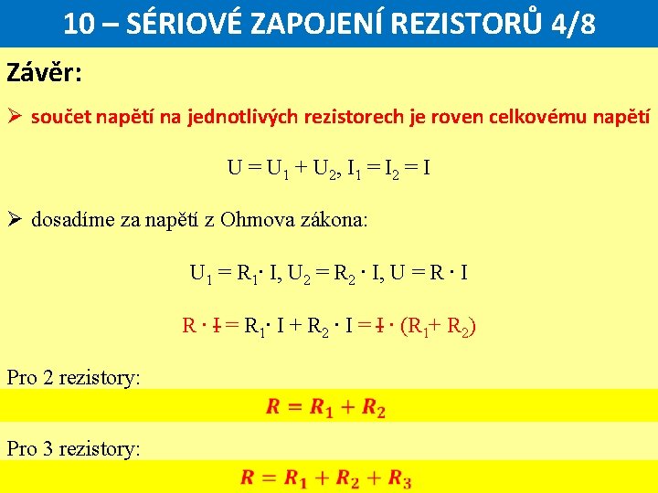 10 – SÉRIOVÉ ZAPOJENÍ REZISTORŮ 4/8 Závěr: Ø součet napětí na jednotlivých rezistorech je