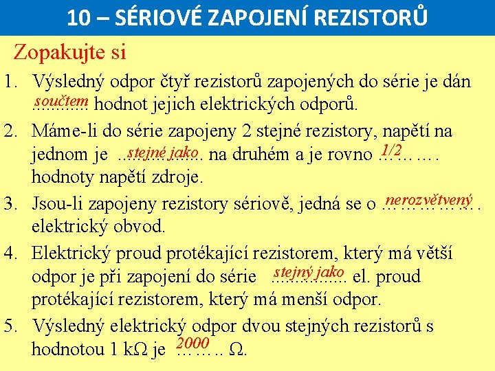 10 – SÉRIOVÉ ZAPOJENÍ REZISTORŮ Zopakujte si 1. Výsledný odpor čtyř rezistorů zapojených do