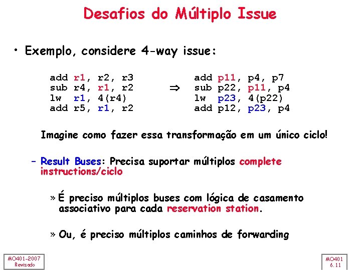 Desafios do Múltiplo Issue • Exemplo, considere 4 -way issue: add sub lw add