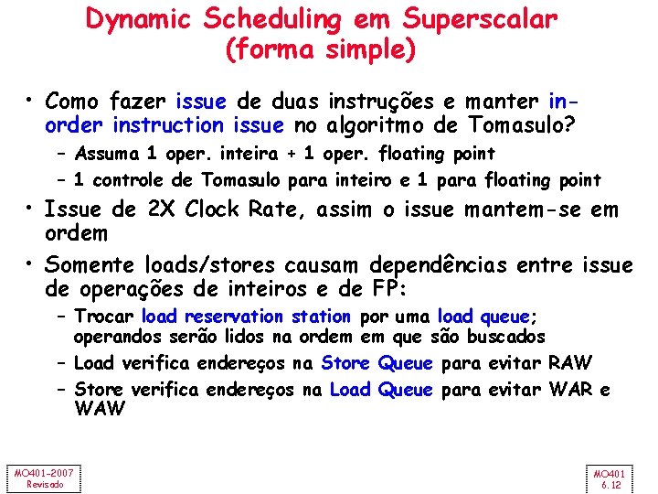 Dynamic Scheduling em Superscalar (forma simple) • Como fazer issue de duas instruções e