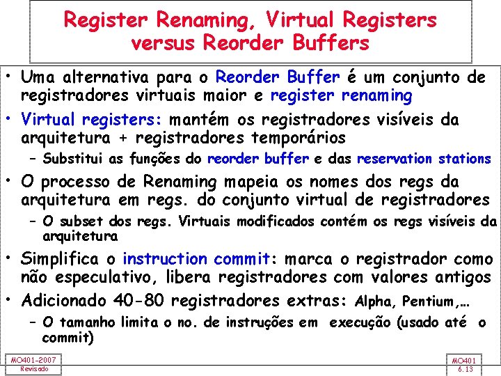 Register Renaming, Virtual Registers versus Reorder Buffers • Uma alternativa para o Reorder Buffer