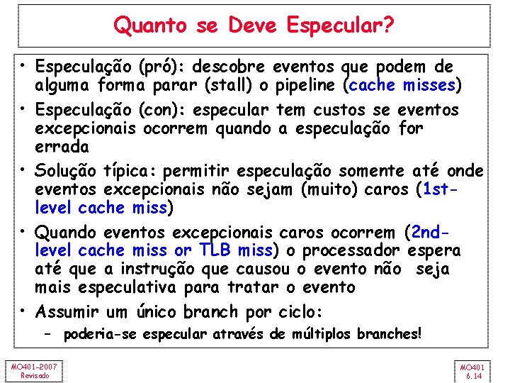 Quanto se Deve Especular? • Especulação (pró): descobre eventos que podem de alguma forma