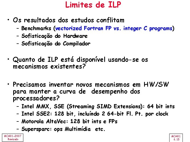 Limites de ILP • Os resultados estudos conflitam – Benchmarks (vectorized Fortran FP vs.