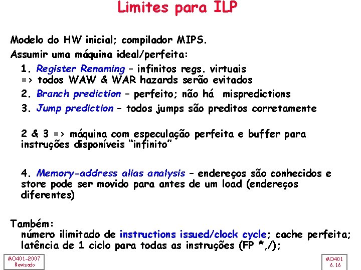 Limites para ILP Modelo do HW inicial; compilador MIPS. Assumir uma máquina ideal/perfeita: 1.