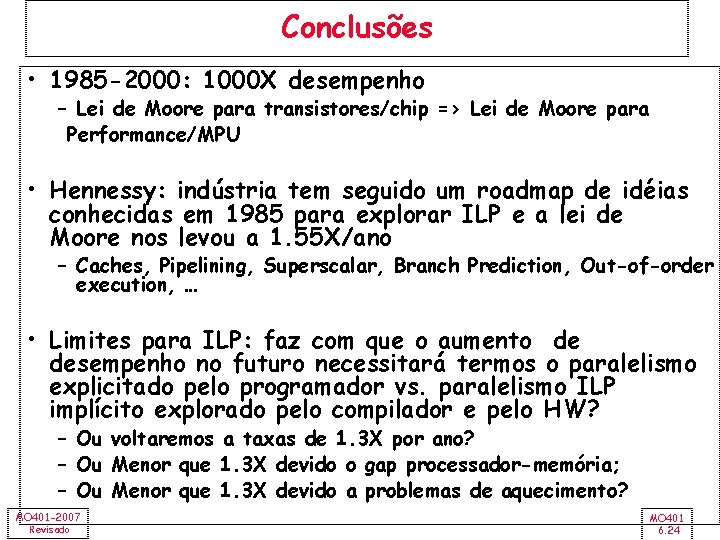 Conclusões • 1985 -2000: 1000 X desempenho – Lei de Moore para transistores/chip =>