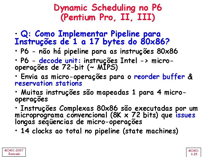 Dynamic Scheduling no P 6 (Pentium Pro, III) • Q: Como Implementar Pipeline para