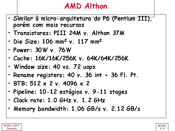 AMD Althon • Similar à micro-arquitetura do P 6 (Pentium III), porém com mais