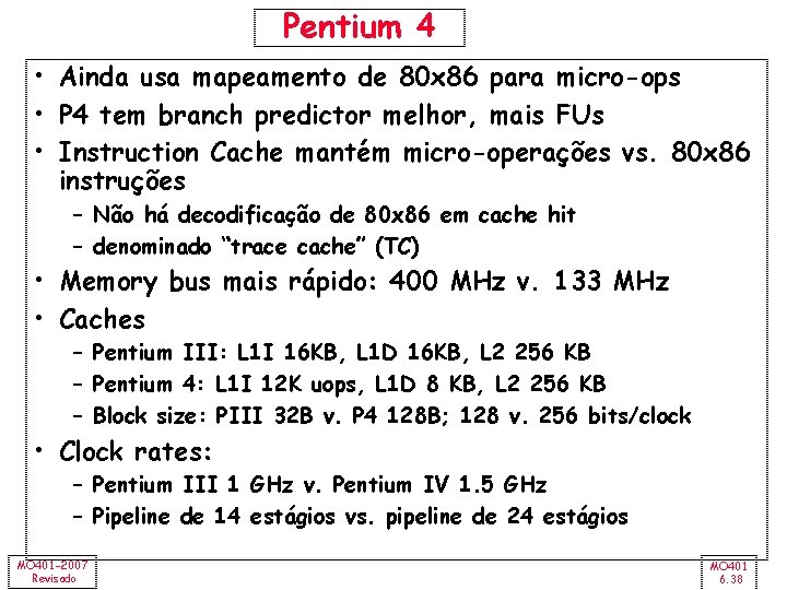 Pentium 4 • Ainda usa mapeamento de 80 x 86 para micro-ops • P