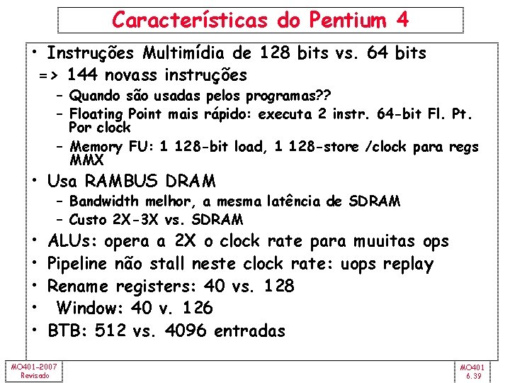 Características do Pentium 4 • Instruções Multimídia de 128 bits vs. 64 bits =>