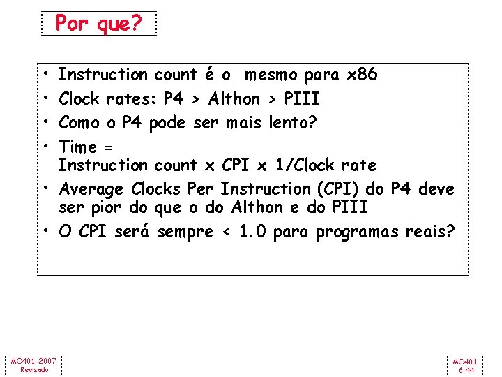 Por que? • • Instruction count é o mesmo para x 86 Clock rates: