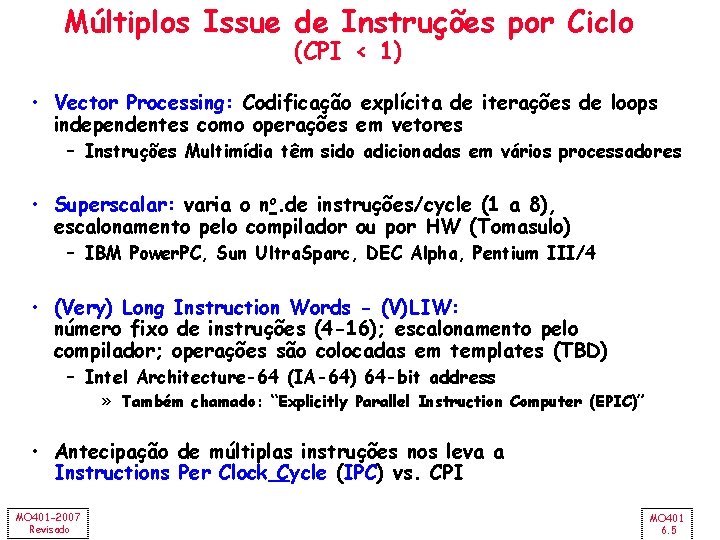 Múltiplos Issue de Instruções por Ciclo (CPI < 1) • Vector Processing: Codificação explícita