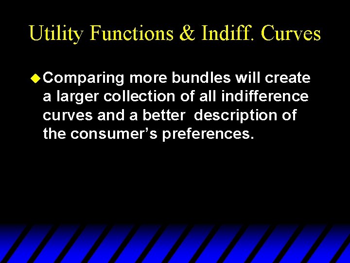 Utility Functions & Indiff. Curves u Comparing more bundles will create a larger collection