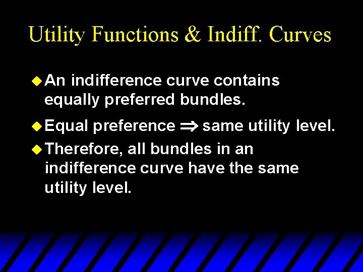 Utility Functions & Indiff. Curves u An indifference curve contains equally preferred bundles. preference