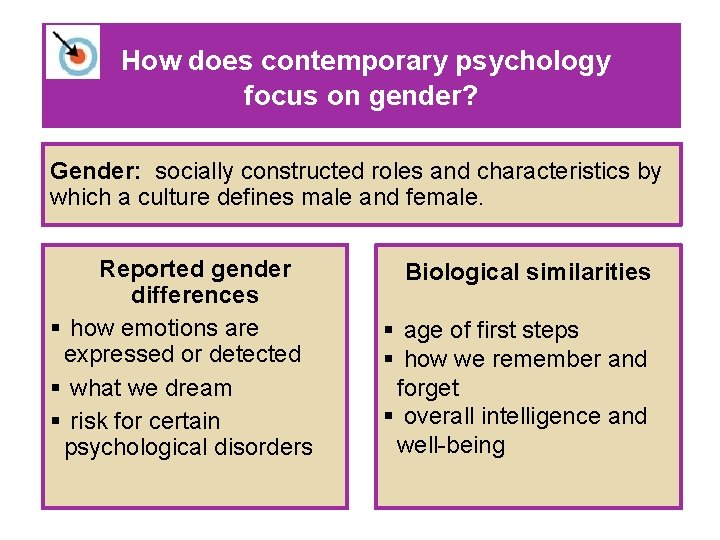 How does contemporary psychology focus on gender? Gender: socially constructed roles and characteristics by