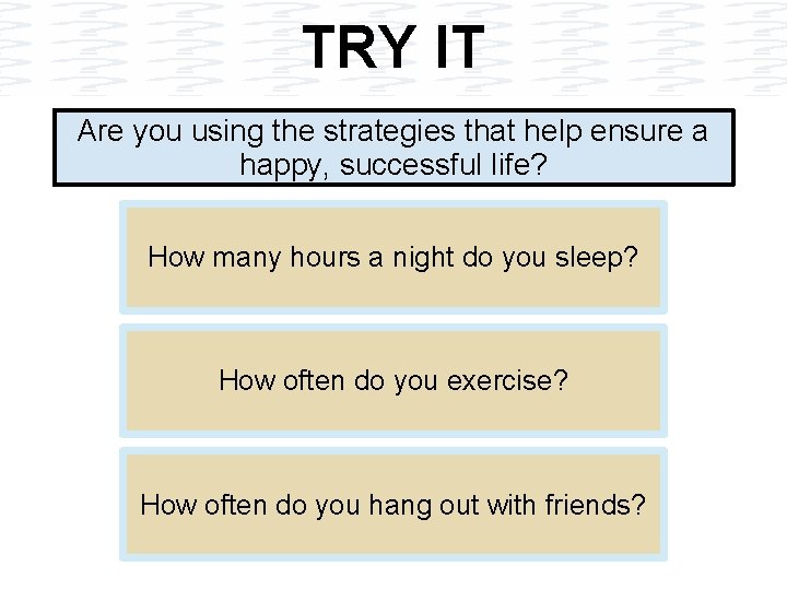 TRY IT Are you using the strategies that help ensure a happy, successful life?