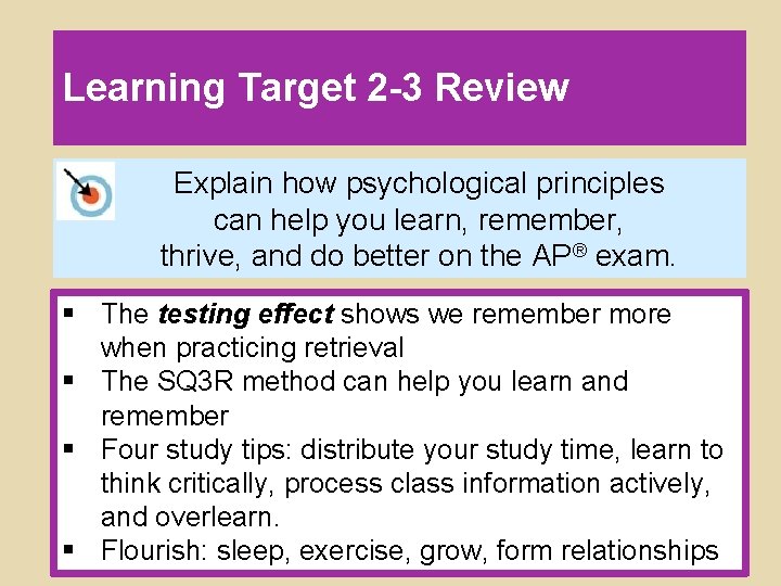 Learning Target 2 -3 Review Explain how psychological principles can help you learn, remember,