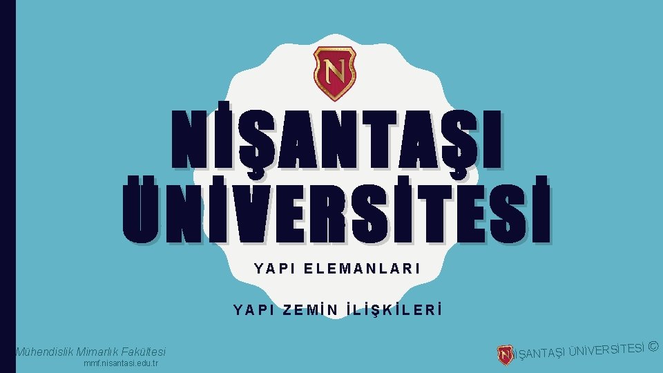 NİŞANTAŞI ÜNİVERSİTESİ YAPI ELEMANLARI YAPI ZEMİN İLİŞKİLERİ Mühendislik Mimarlık Fakültesi mmf. nisantasi. edu. tr