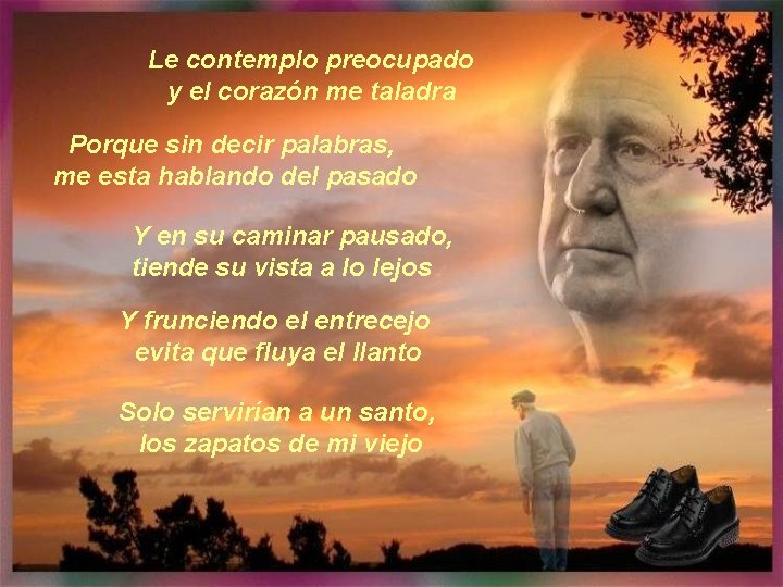 Le contemplo preocupado y el corazón me taladra Porque sin decir palabras, me esta