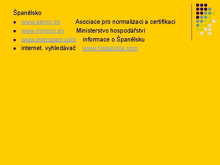 Španělsko l www. aenor. es Asociace pro normalizaci a certifikaci l www. mineco. es