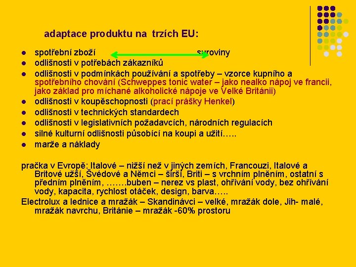 adaptace produktu na trzích EU: l l l l spotřební zboží suroviny odlišnosti v