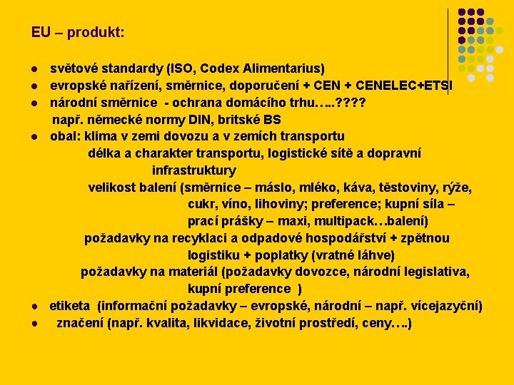 EU – produkt: světové standardy (ISO, Codex Alimentarius) l evropské nařízení, směrnice, doporučení +