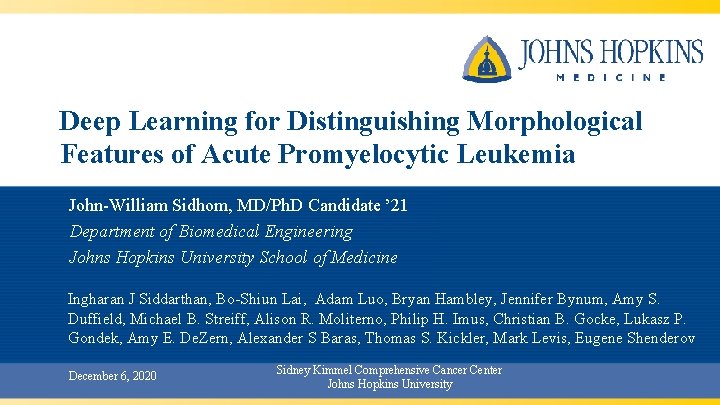 Deep Learning for Distinguishing Morphological Features of Acute Promyelocytic Leukemia John-William Sidhom, MD/Ph. D