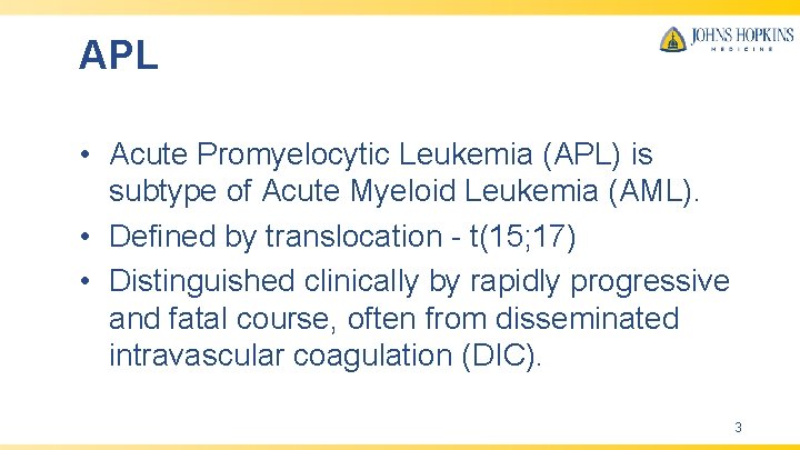 APL • Acute Promyelocytic Leukemia (APL) is subtype of Acute Myeloid Leukemia (AML). •