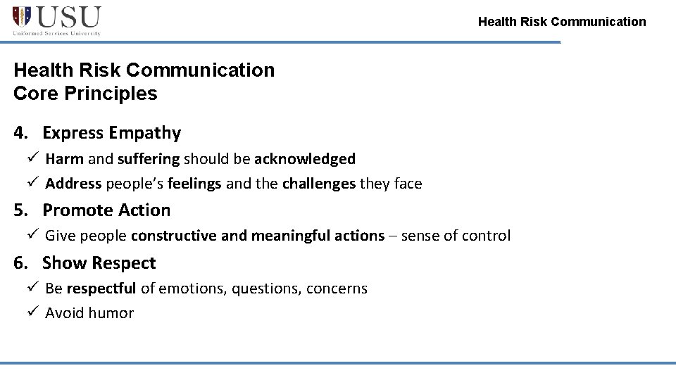 Health Risk Communication Core Principles 4. Express Empathy ü Harm and suffering should be