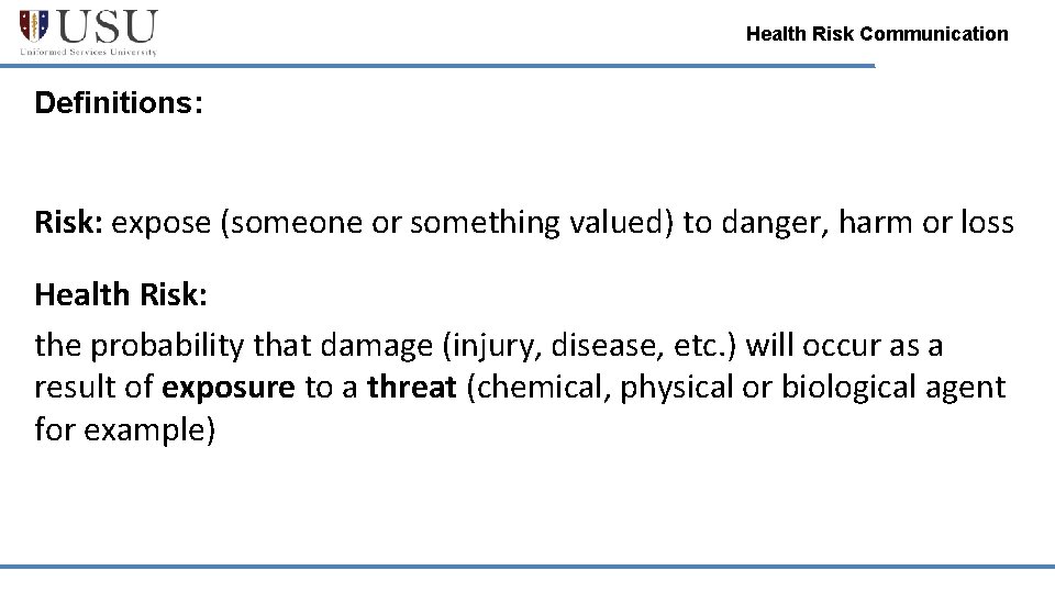 Health Risk Communication Definitions: Risk: expose (someone or something valued) to danger, harm or