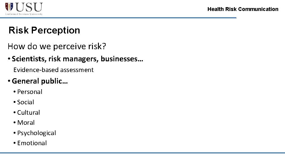 Health Risk Communication Risk Perception How do we perceive risk? • Scientists, risk managers,