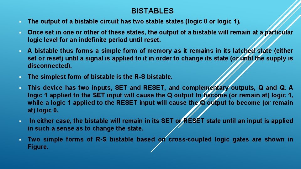 BISTABLES § The output of a bistable circuit has two stable states (logic 0