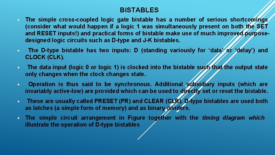 BISTABLES § The simple cross-coupled logic gate bistable has a number of serious shortcomings