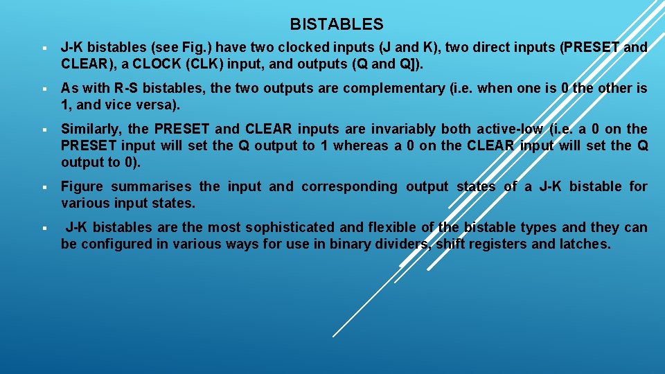 BISTABLES § J-K bistables (see Fig. ) have two clocked inputs (J and K),