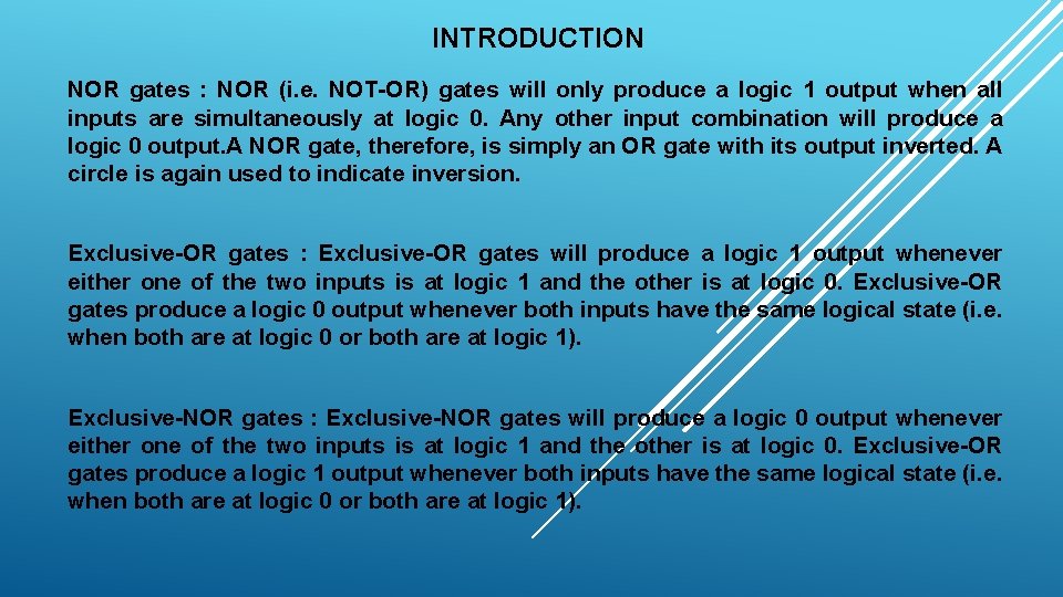 INTRODUCTION NOR gates : NOR (i. e. NOT-OR) gates will only produce a logic