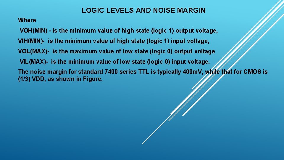 LOGIC LEVELS AND NOISE MARGIN Where VOH(MIN) - is the minimum value of high