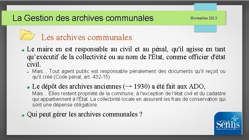 La Gestion des archives communales Novembre 2013 Les archives communales Le maire en est