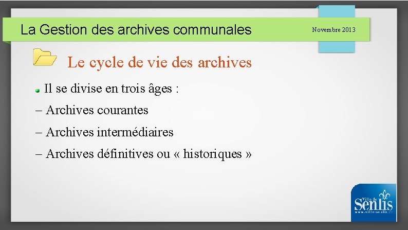 La Gestion des archives communales Le cycle de vie des archives Il se divise