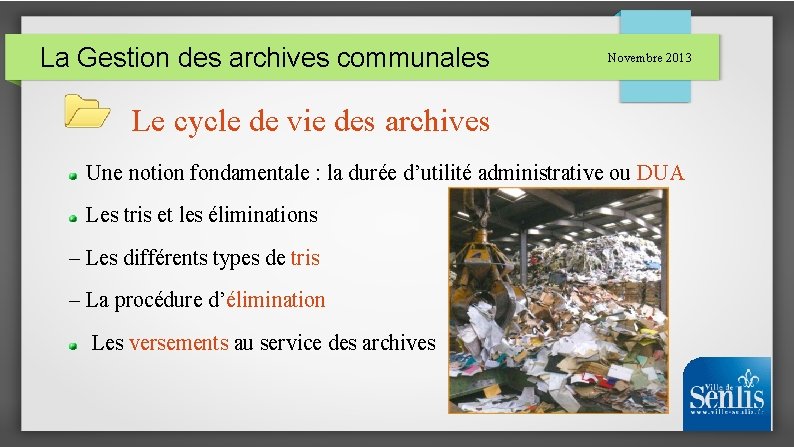 La Gestion des archives communales Novembre 2013 Le cycle de vie des archives Une