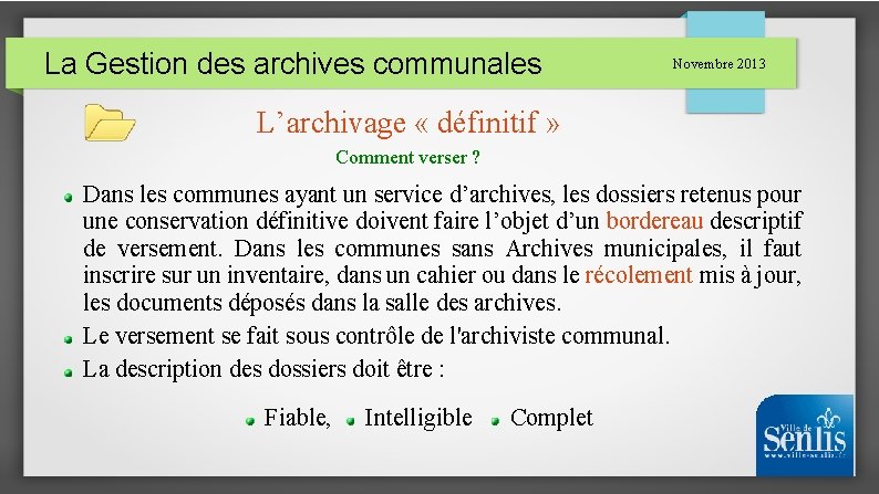 La Gestion des archives communales Novembre 2013 L’archivage « définitif » Comment verser ?