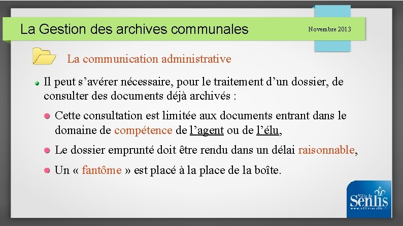 La Gestion des archives communales Novembre 2013 La communication administrative Il peut s’avérer nécessaire,