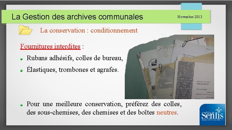 La Gestion des archives communales Novembre 2013 La conservation : conditionnement Fournitures interdites :