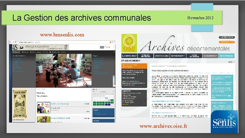 La Gestion des archives communales www. bmsenlis. com www. archives. oise. fr Novembre 2013