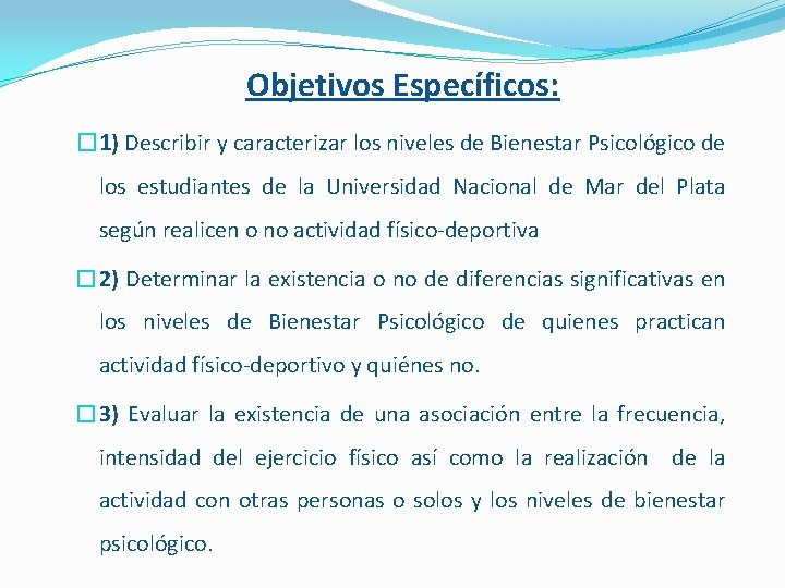 Objetivos Específicos: � 1) Describir y caracterizar los niveles de Bienestar Psicológico de los