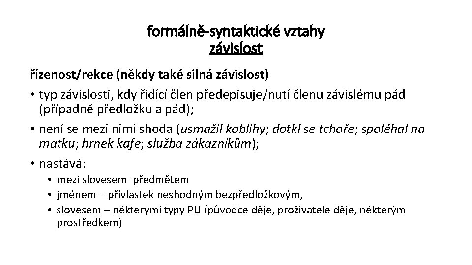 formálně-syntaktické vztahy závislost řízenost/rekce (někdy také silná závislost) • typ závislosti, kdy řídící člen